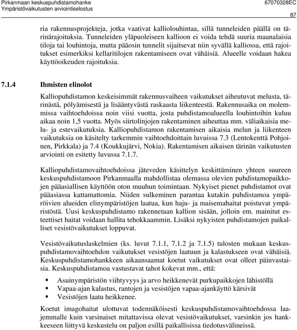 rakentamiseen ovat vähäisiä. Alueelle voidaan hakea käyttöoikeuden rajoituksia. 7.1.