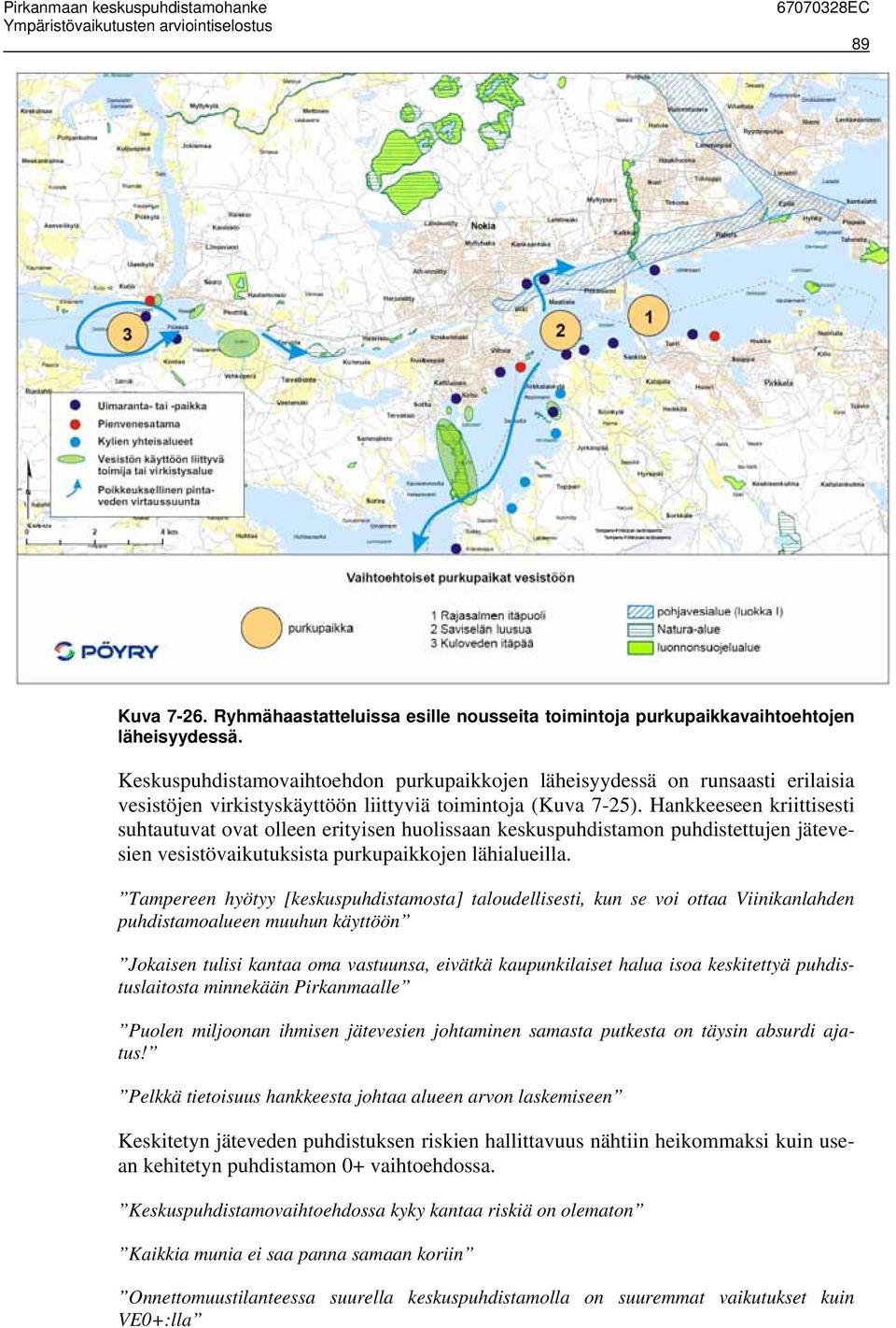 Hankkeeseen kriittisesti suhtautuvat ovat olleen erityisen huolissaan keskuspuhdistamon puhdistettujen jätevesien vesistövaikutuksista purkupaikkojen lähialueilla.