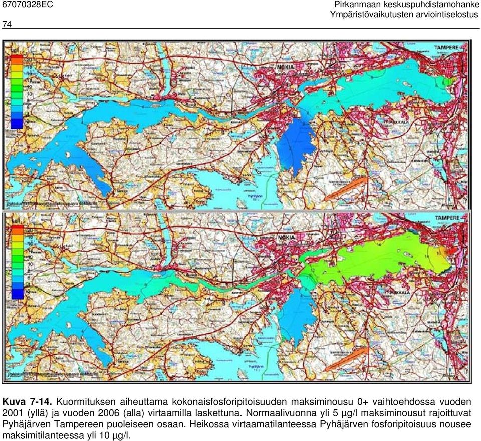 (yllä) ja vuoden 2006 (alla) virtaamilla laskettuna.