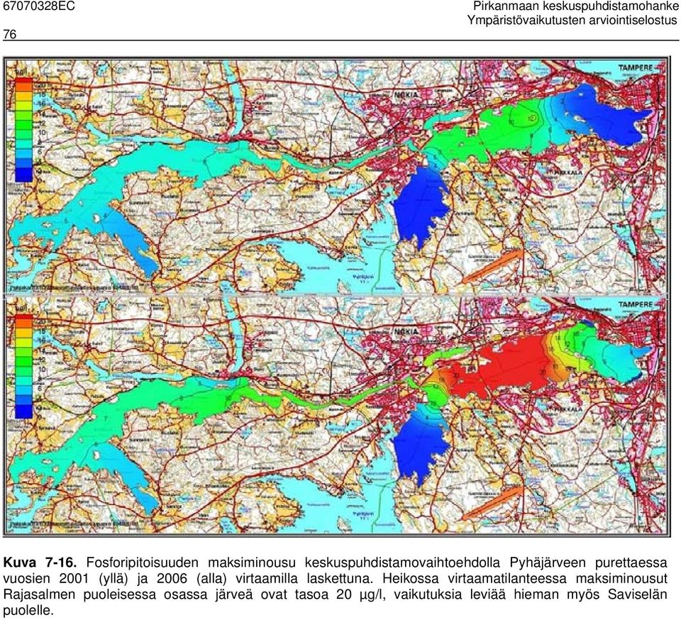 vuosien 2001 (yllä) ja 2006 (alla) virtaamilla laskettuna.