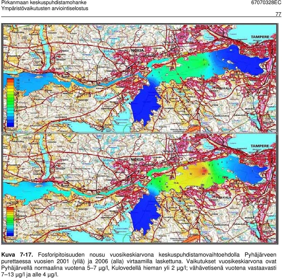 purettaessa vuosien 2001 (yllä) ja 2006 (alla) virtaamilla laskettuna.