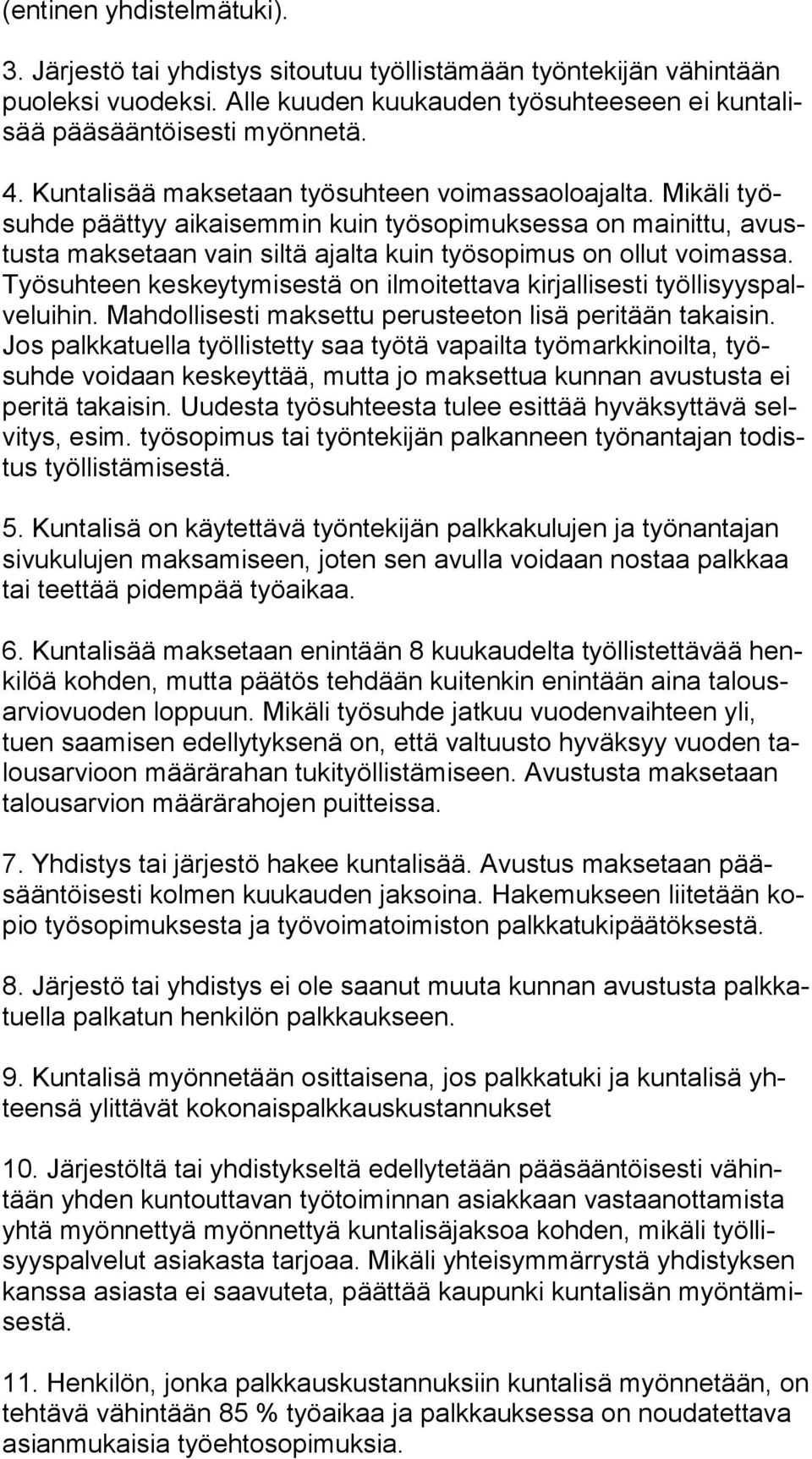 Työ suh teen keskeytymisestä on ilmoitettava kirjallisesti työl li syys palve lui hin. Mahdollisesti maksettu perusteeton lisä peritään takaisin.