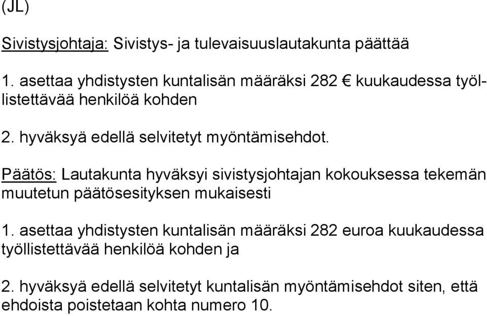 hyväksyä edellä selvitetyt myöntämisehdot.