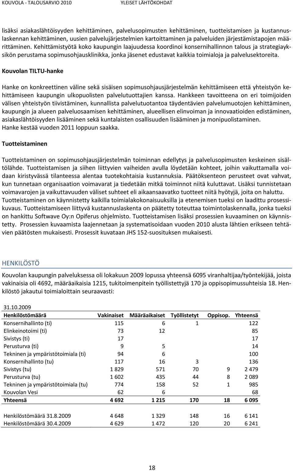 Kehittämistyötä koko kaupungin laajuudessa koordinoi konsernihallinnon talous ja strategiayksikön perustama sopimusohjausklinikka, jonka jäsenet edustavat kaikkia toimialoja ja palvelusektoreita.