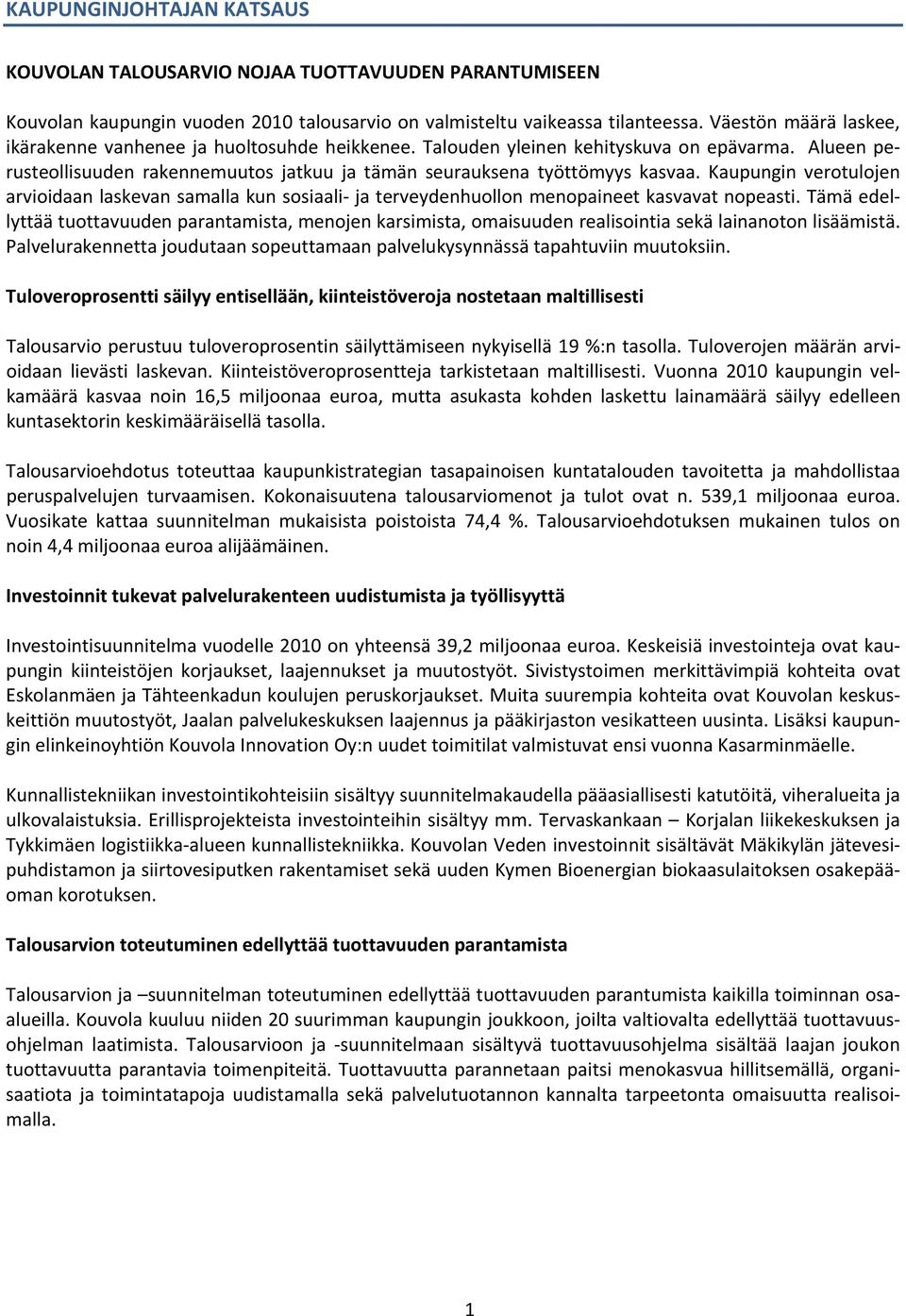 Kaupungin verotulojen arvioidaan laskevan samalla kun sosiaali ja terveydenhuollon menopaineet kasvavat nopeasti.