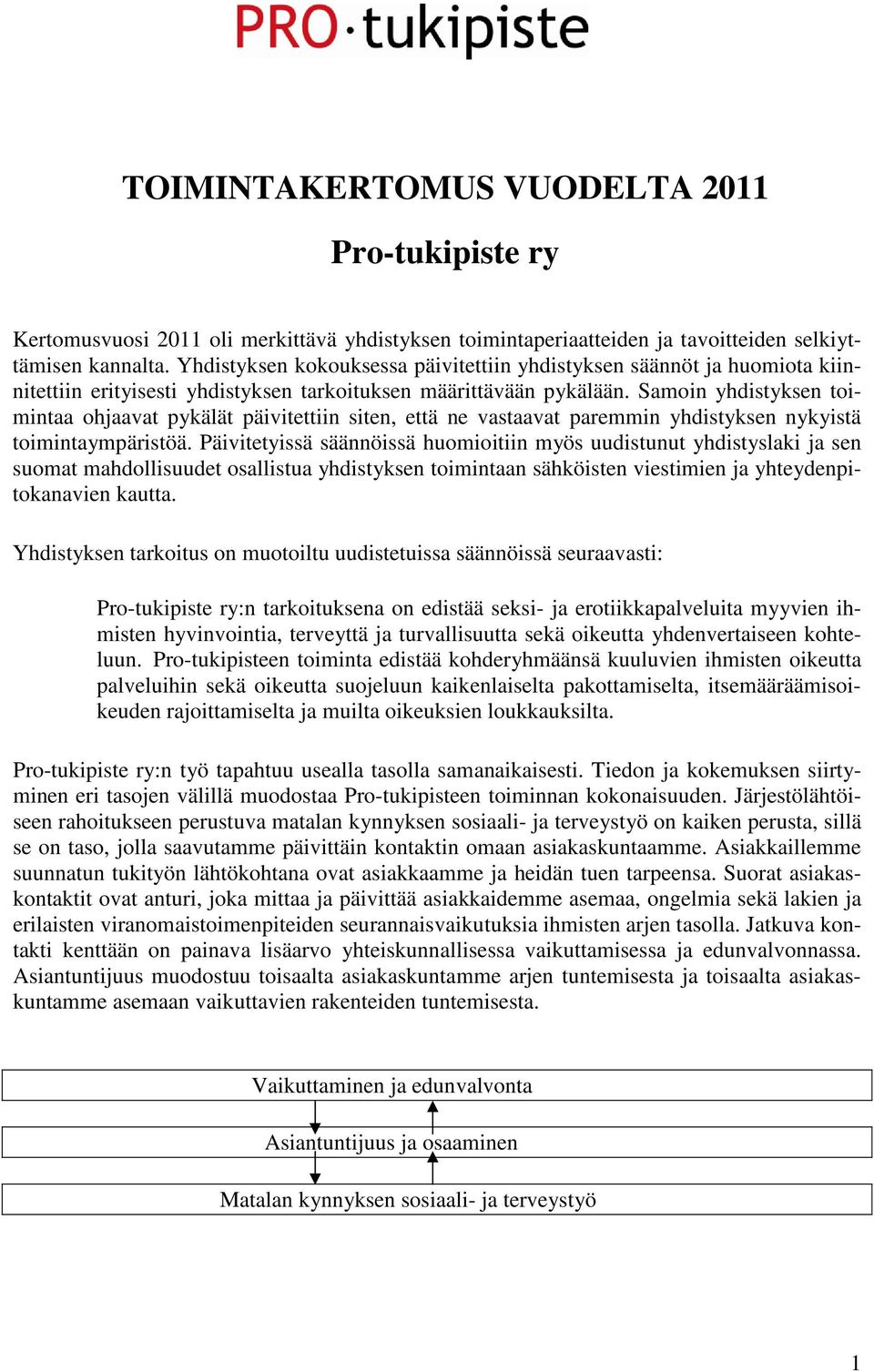 Samoin yhdistyksen toimintaa ohjaavat pykälät päivitettiin siten, että ne vastaavat paremmin yhdistyksen nykyistä toimintaympäristöä.