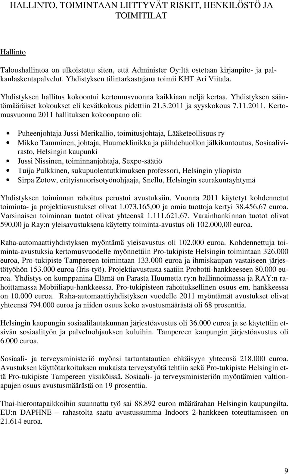 2011 ja syyskokous 7.11.2011. Kertomusvuonna 2011 hallituksen kokoonpano oli: Puheenjohtaja Jussi Merikallio, toimitusjohtaja, Lääketeollisuus ry Mikko Tamminen, johtaja, Huumeklinikka ja