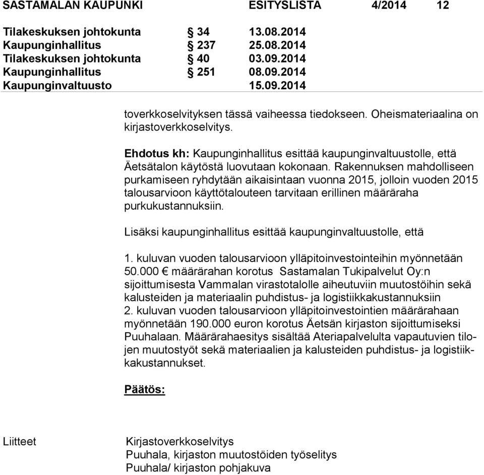 Ehdotus kh: Kaupunginhallitus esittää kaupunginvaltuustolle, että Äetsätalon käytöstä luovutaan kokonaan.