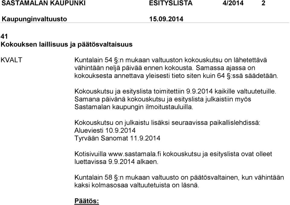 Samana päivänä kokouskutsu ja esityslista julkaistiin myös Sastamalan kaupungin ilmoitustauluilla. Kokouskutsu on julkaistu lisäksi seuraavissa paikallislehdissä: Alueviesti 10.9.