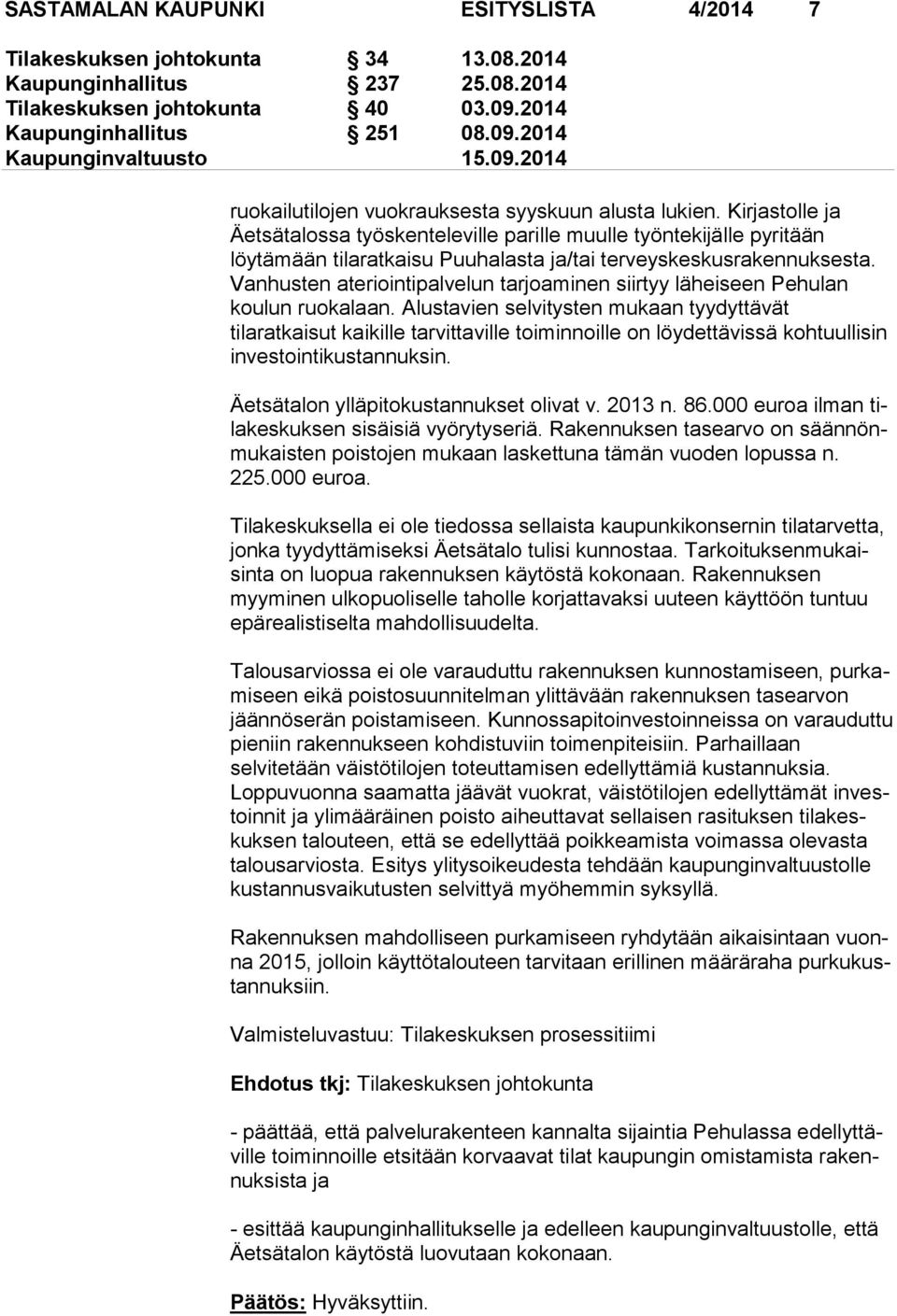 Kir jas tol le ja Äetsätalossa työskenteleville parille muulle työntekijälle py ri tään löytämään tilaratkaisu Puuhalasta ja/tai ter veys kes kus ra ken nuk ses ta.