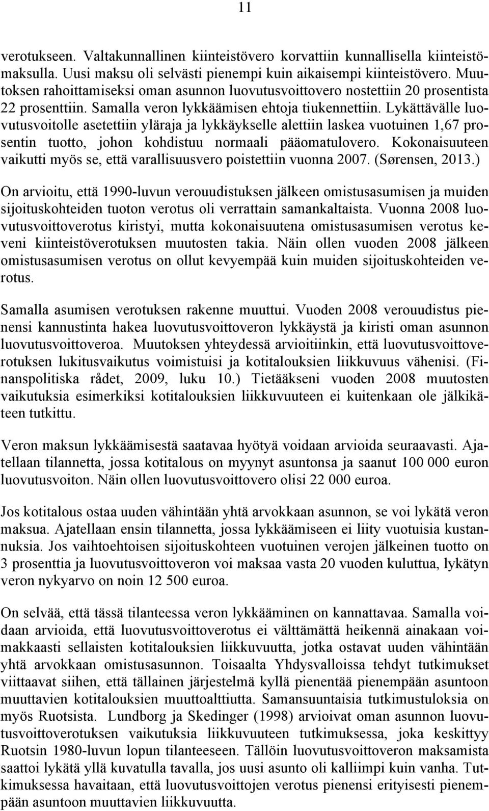 Lykättävälle luovutusvoitolle asetettiin yläraja ja lykkäykselle alettiin laskea vuotuinen 1,67 prosentin tuotto, johon kohdistuu normaali pääomatulovero.