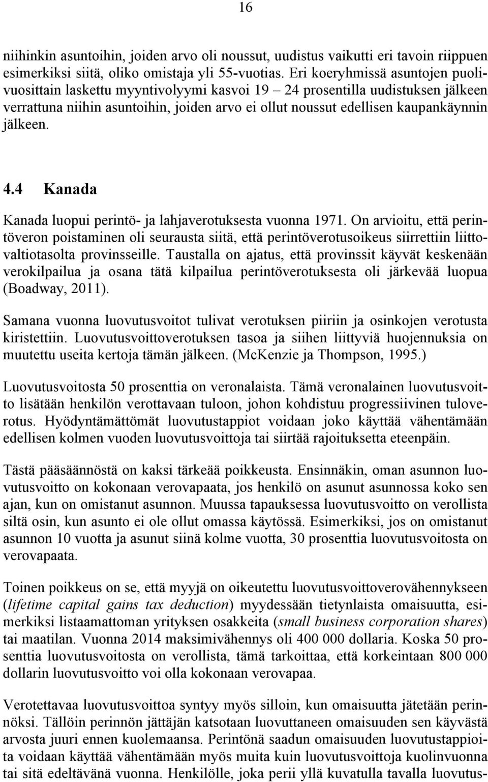 jälkeen. 4.4 Kanada Kanada luopui perintö- ja lahjaverotuksesta vuonna 1971.