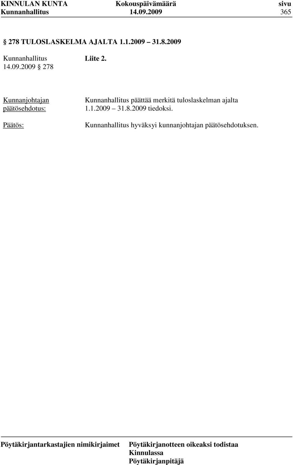 päättää merkitä tuloslaskelman ajalta 1.1.2009 31.