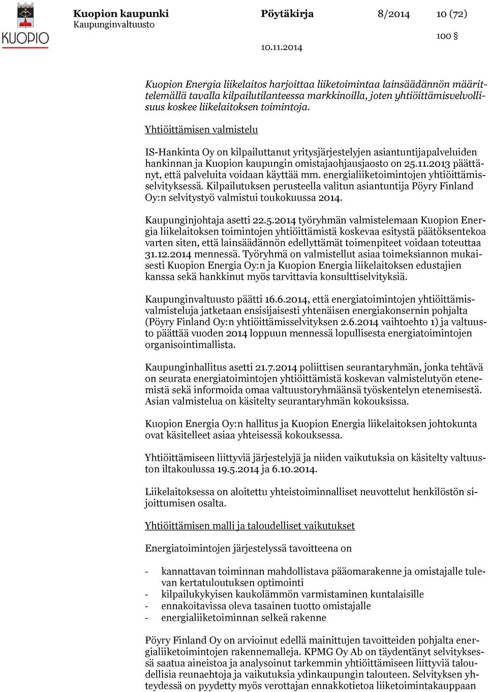 Yhtiöittämisen valmistelu IS-Hankinta Oy on kilpailuttanut yritysjärjestelyjen asiantuntijapalveluiden hankinnan ja Kuopion kaupungin omistajaohjausjaosto on 25.11.