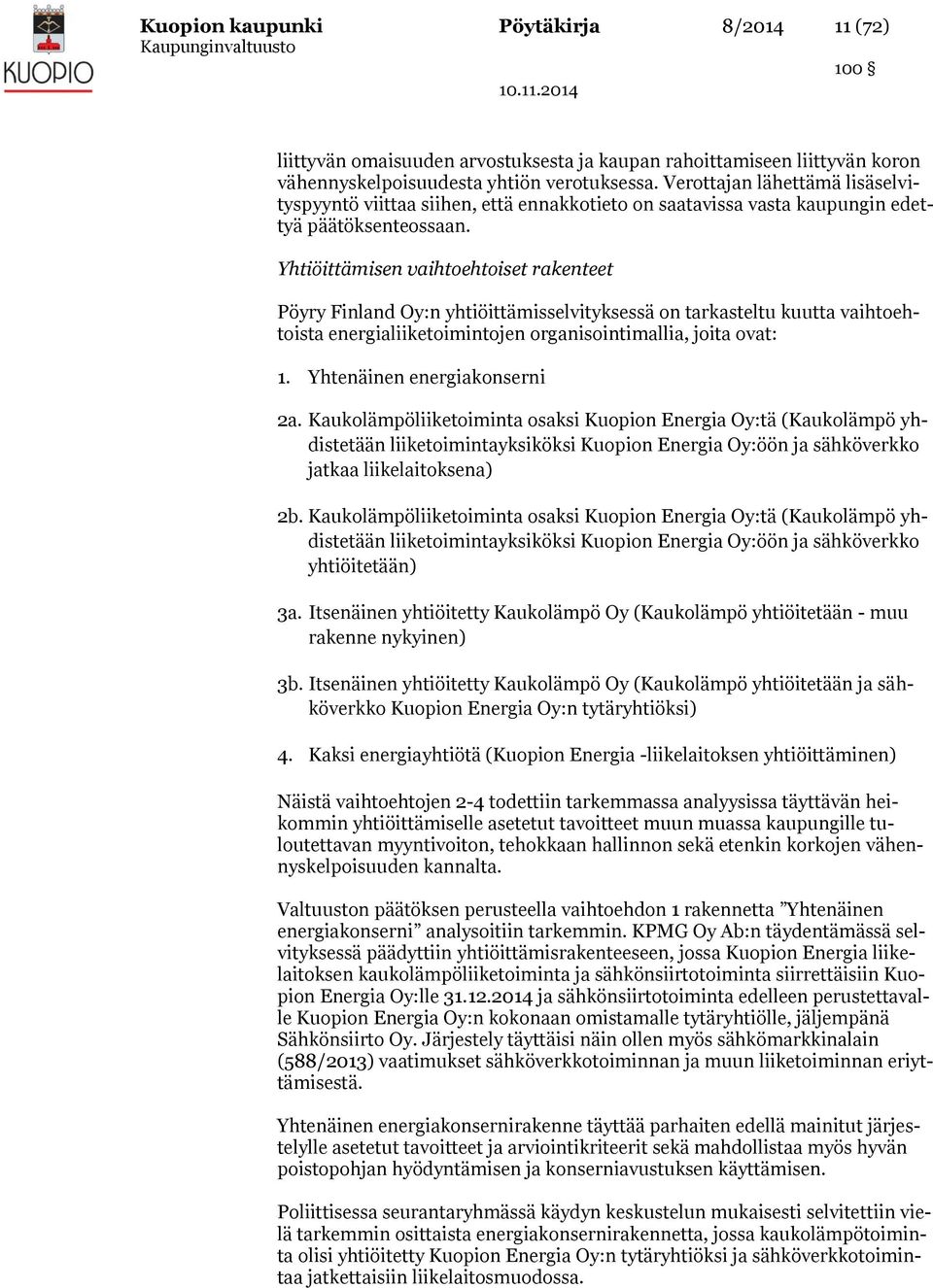 Yhtiöittämisen vaihtoehtoiset rakenteet Pöyry Finland Oy:n yhtiöittämisselvityksessä on tarkasteltu kuutta vaihtoehtoista energialiiketoimintojen organisointimallia, joita ovat: 1.