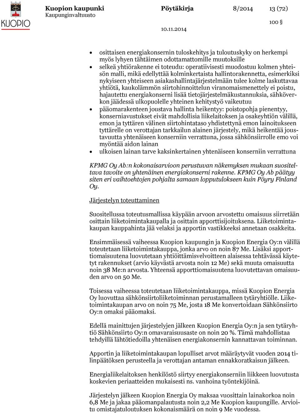 kaukolämmön siirtohinnoittelun viranomaismenettely ei poistu, hajautettu energiakonserni lisää tietojärjestelmäkustannuksia, sähköverkon jäädessä ulkopuolelle yhteinen kehitystyö vaikeutuu