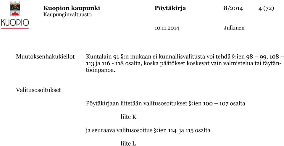 koskevat vain valmistelua tai täytäntöönpanoa.