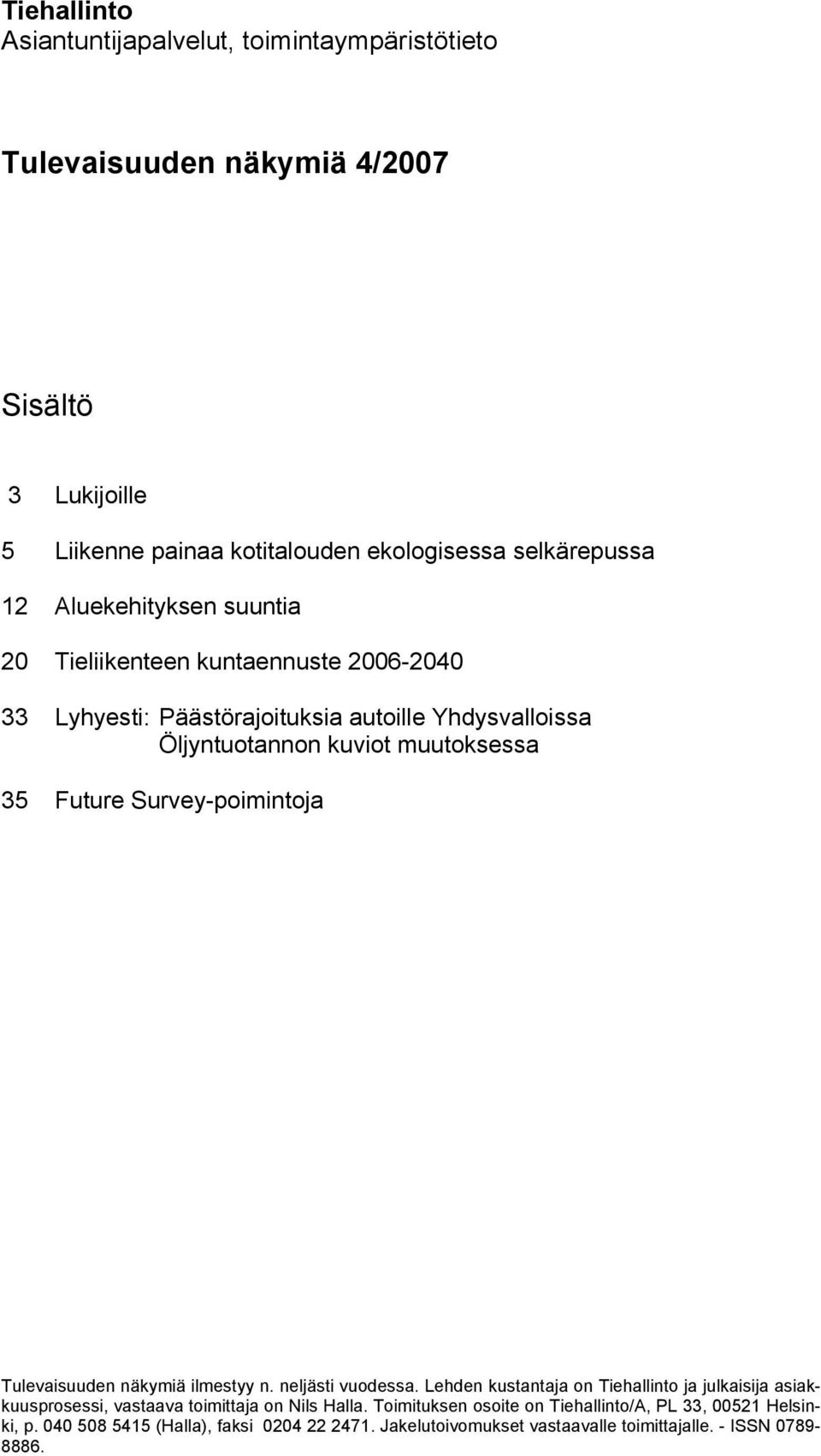 Survey-poimintoja Tulevaisuuden näkymiä ilmestyy n. neljästi vuodessa.