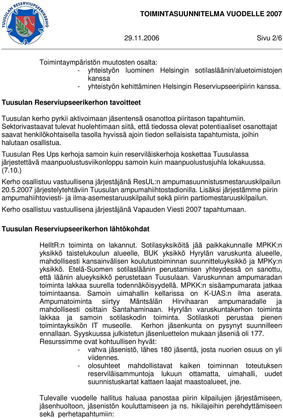 Sektorivastaavat tulevat huolehtimaan siitä, että tiedossa olevat potentiaaliset osanottajat saavat henkilökohtaisella tasolla hyvissä ajoin tiedon sellaisista tapahtumista, joihin halutaan