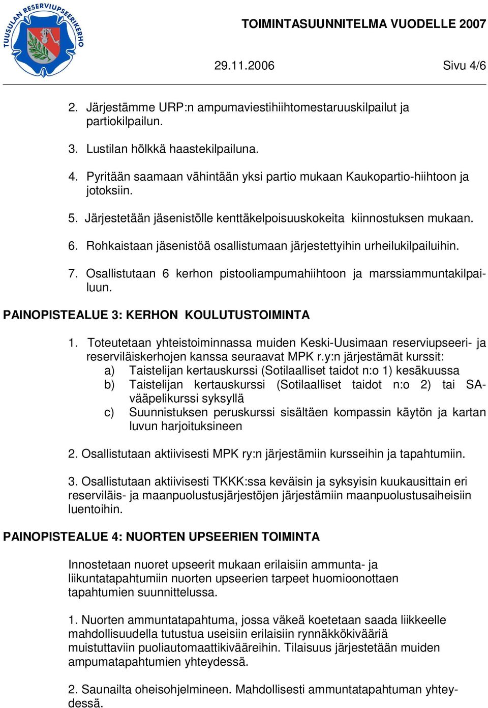 Osallistutaan 6 kerhon pistooliampumahiihtoon ja marssiammuntakilpailuun. PAINOPISTEALUE 3: KERHON KOULUTUSTOIMINTA 1.