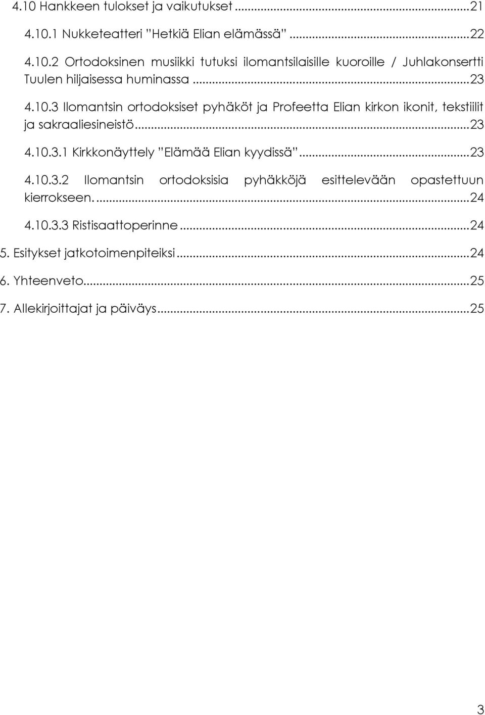 .. 23 4.10.3.2 Ilomantsin ortodoksisia pyhäkköjä esittelevään opastettuun kierrokseen.... 24 4.10.3.3 Ristisaattoperinne... 24 5.