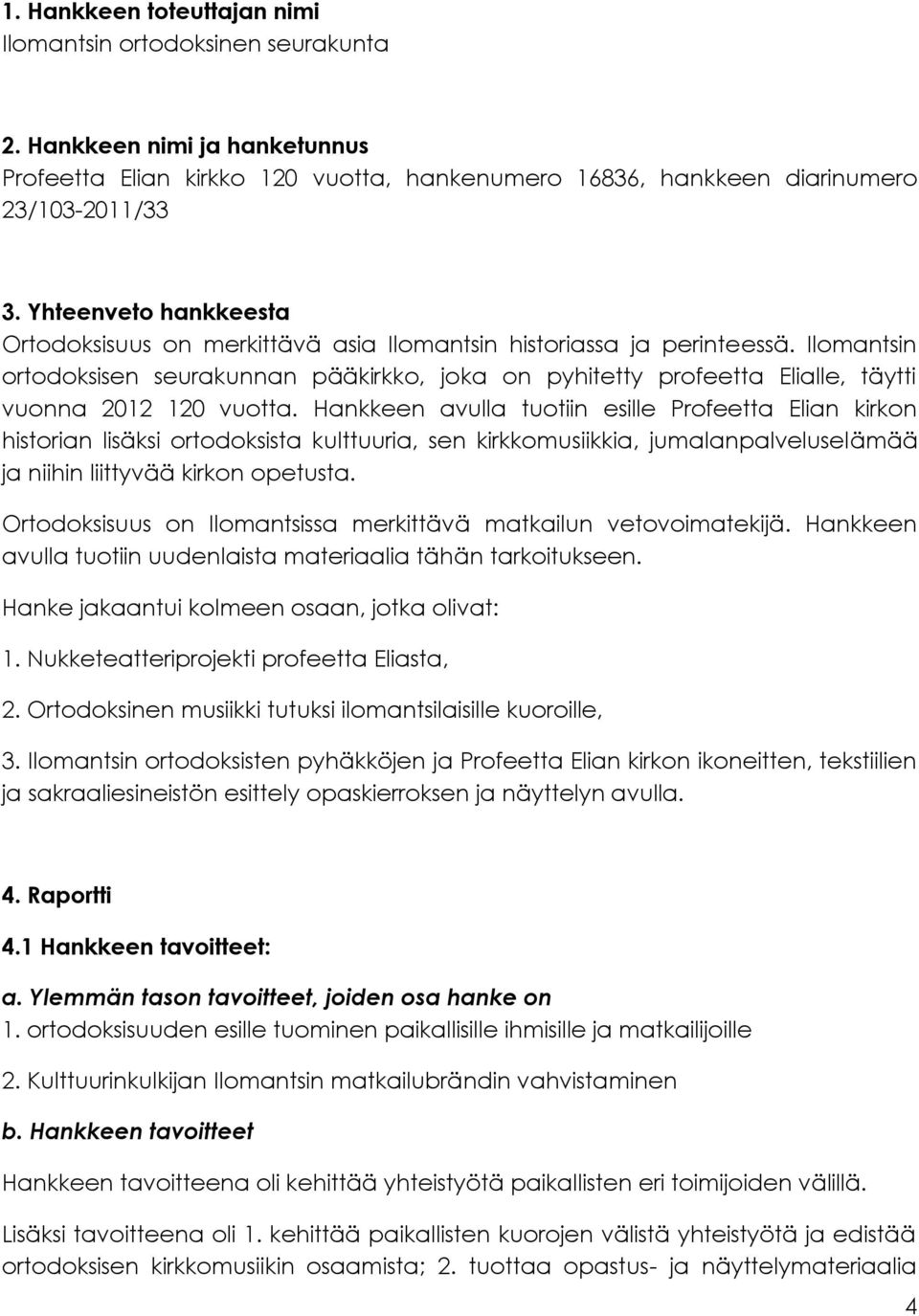 Ilomantsin ortodoksisen seurakunnan pääkirkko, joka on pyhitetty profeetta Elialle, täytti vuonna 2012 120 vuotta.