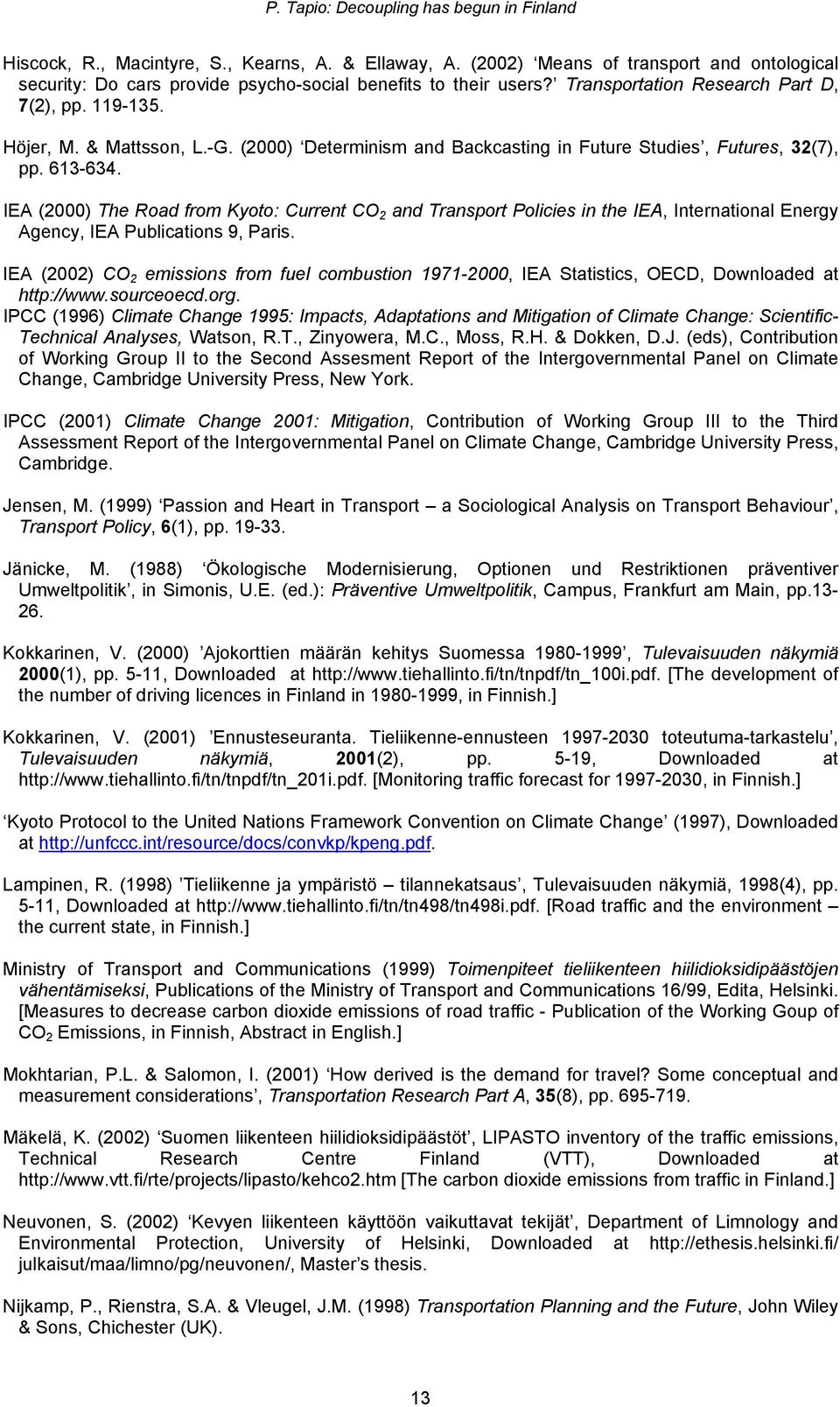 IEA (2000) The Road from Kyoto: Current CO 2 and Transport Policies in the IEA, International Energy Agency, IEA Publications 9, Paris.