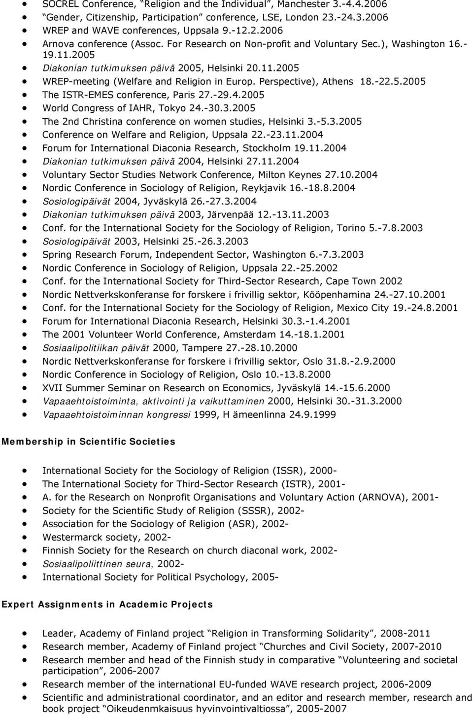 -22.5.2005 The ISTR-EMES conference, Paris 27.-29.4.2005 World Congress of IAHR, Tokyo 24.-30.3.2005 The 2nd Christina conference on women studies, Helsinki 3.-5.3.2005 Conference on Welfare and Religion, Uppsala 22.