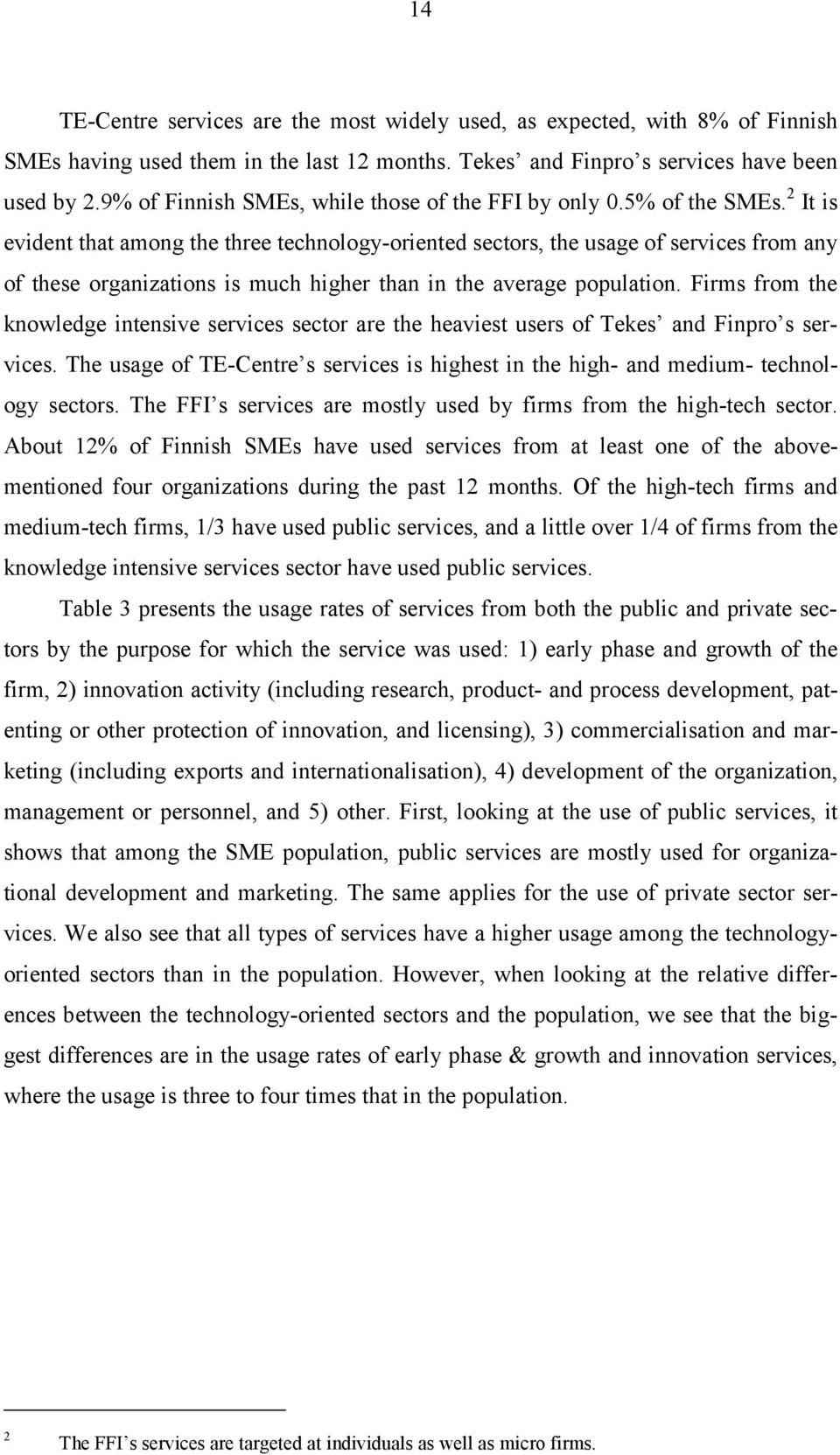 2 It is evident that among the three technology-oriented sectors, the usage of services from any of these organizations is much higher than in the average population.