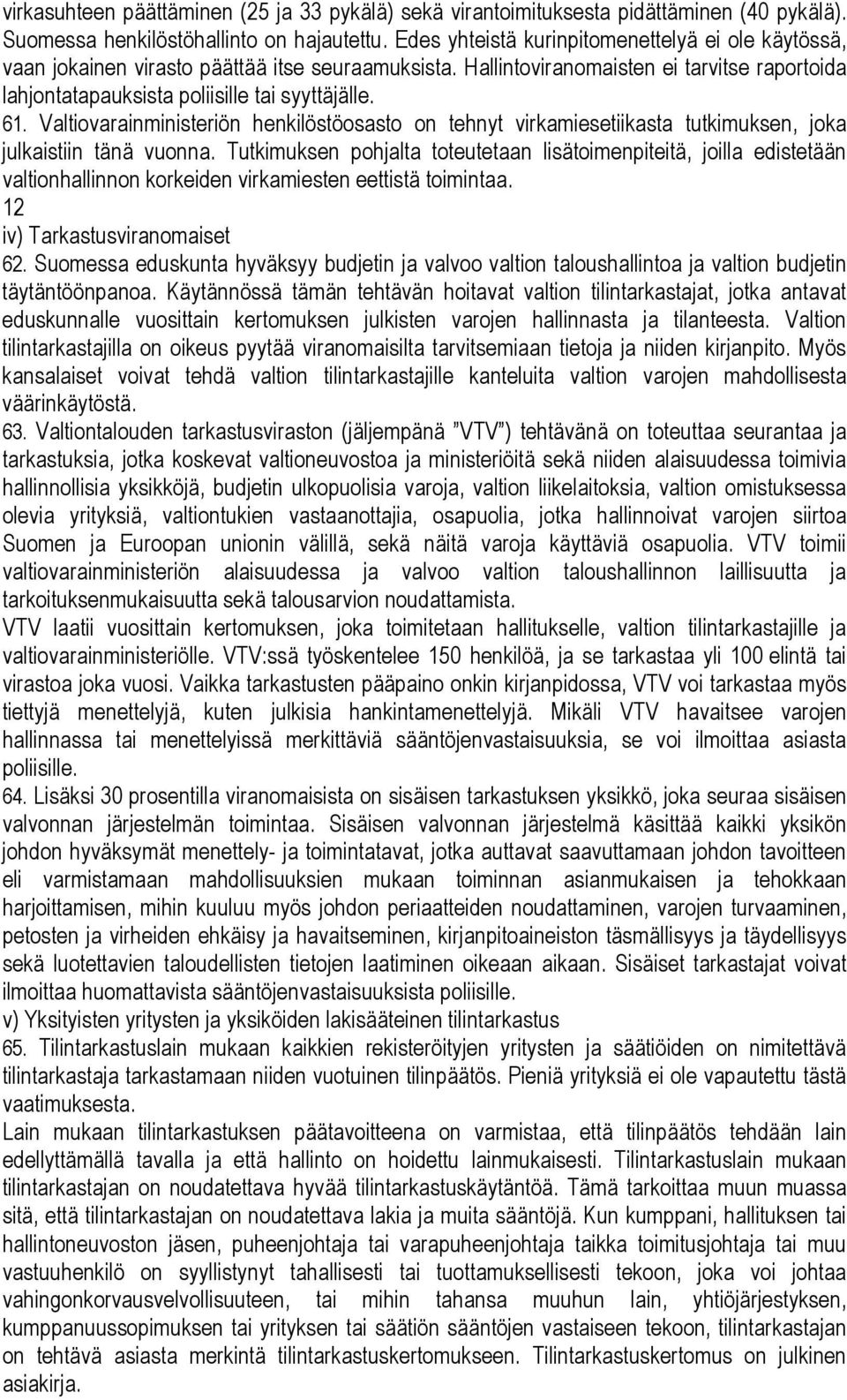 Valtiovarainministeriön henkilöstöosasto on tehnyt virkamiesetiikasta tutkimuksen, joka julkaistiin tänä vuonna.