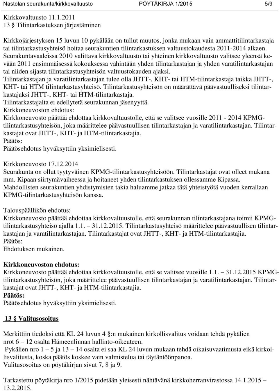 hoitaa seurakuntien tilintarkastuksen valtuustokaudesta 2011-2014 alkaen.