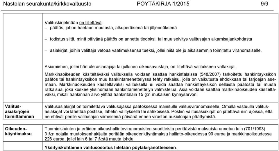 Asiamiehen, jollei hän ole asianajaja tai julkinen oikeusavustaja, on liitettävä valitukseen valtakirja.