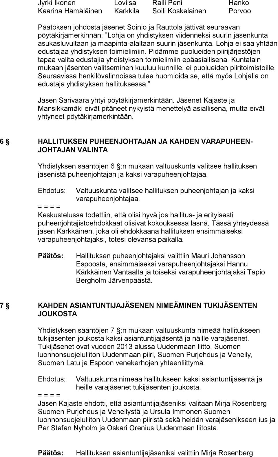 Pidämme puolueiden piirijärjestöjen tapaa valita edustajia yhdistyksen toimielimiin epäasiallisena. Kuntalain mukaan jäsenten valitseminen kuuluu kunnille, ei puolueiden piiritoimistoille.