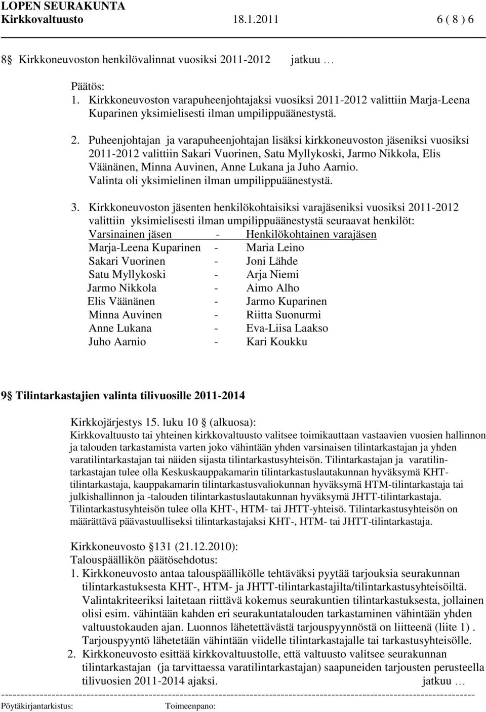 11-2012 valittiin Marja-Leena Kuparinen yksimielisesti ilman umpilippuäänestystä. 2.