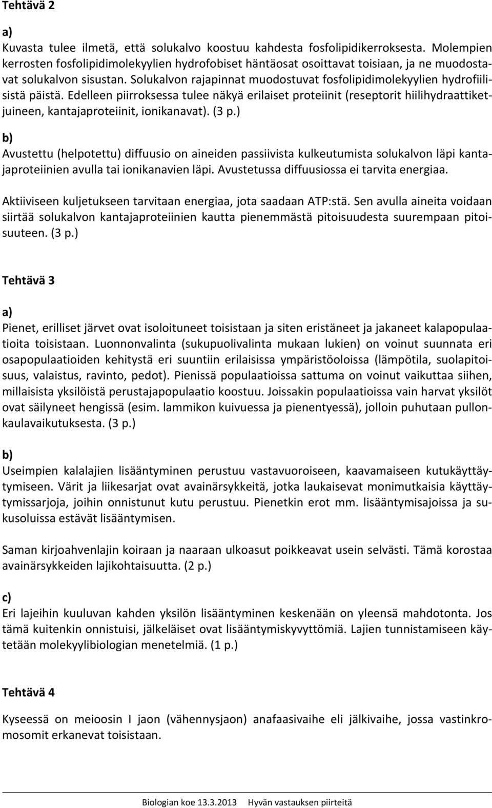 Solukalvon rajapinnat muodostuvat fosfolipidimolekyylien hydrofiilisistä päistä.