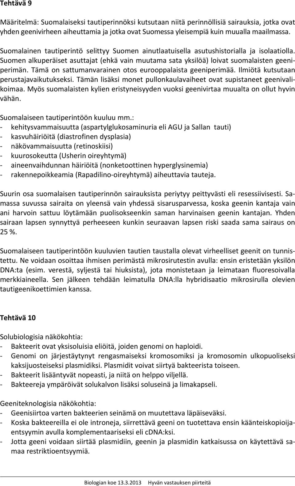 Tämä on sattumanvarainen otos eurooppalaista geeniperimää. Ilmiötä kutsutaan perustajavaikutukseksi. Tämän lisäksi monet pullonkaulavaiheet ovat supistaneet geenivalikoimaa.