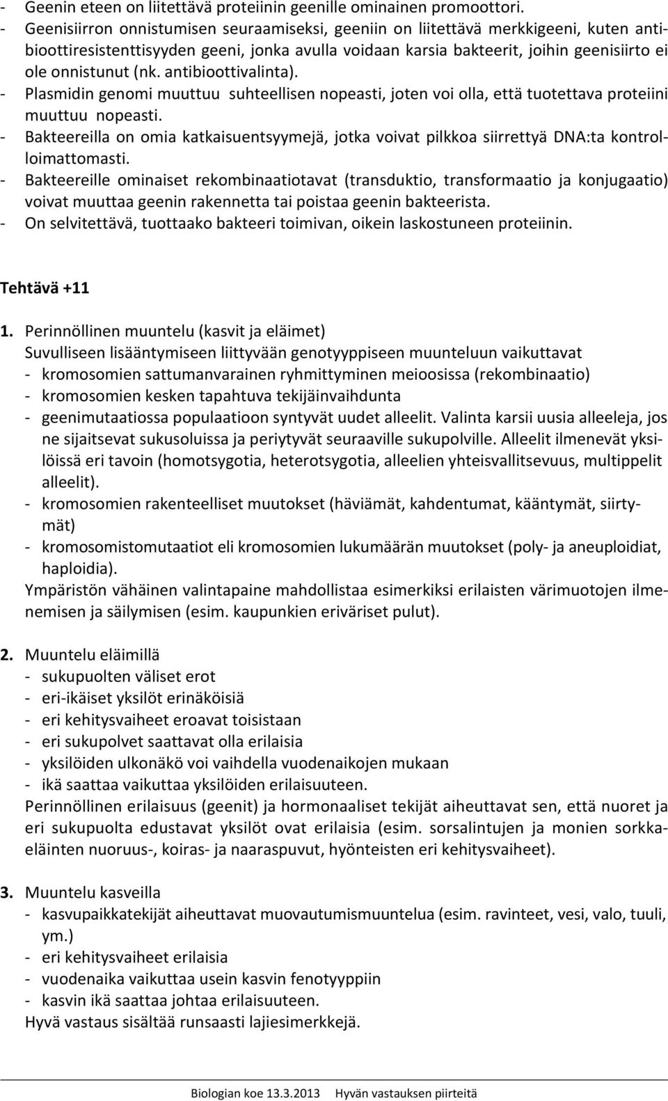 antibioottivalinta). - Plasmidin genomi muuttuu suhteellisen nopeasti, joten voi olla, että tuotettava proteiini muuttuu nopeasti.