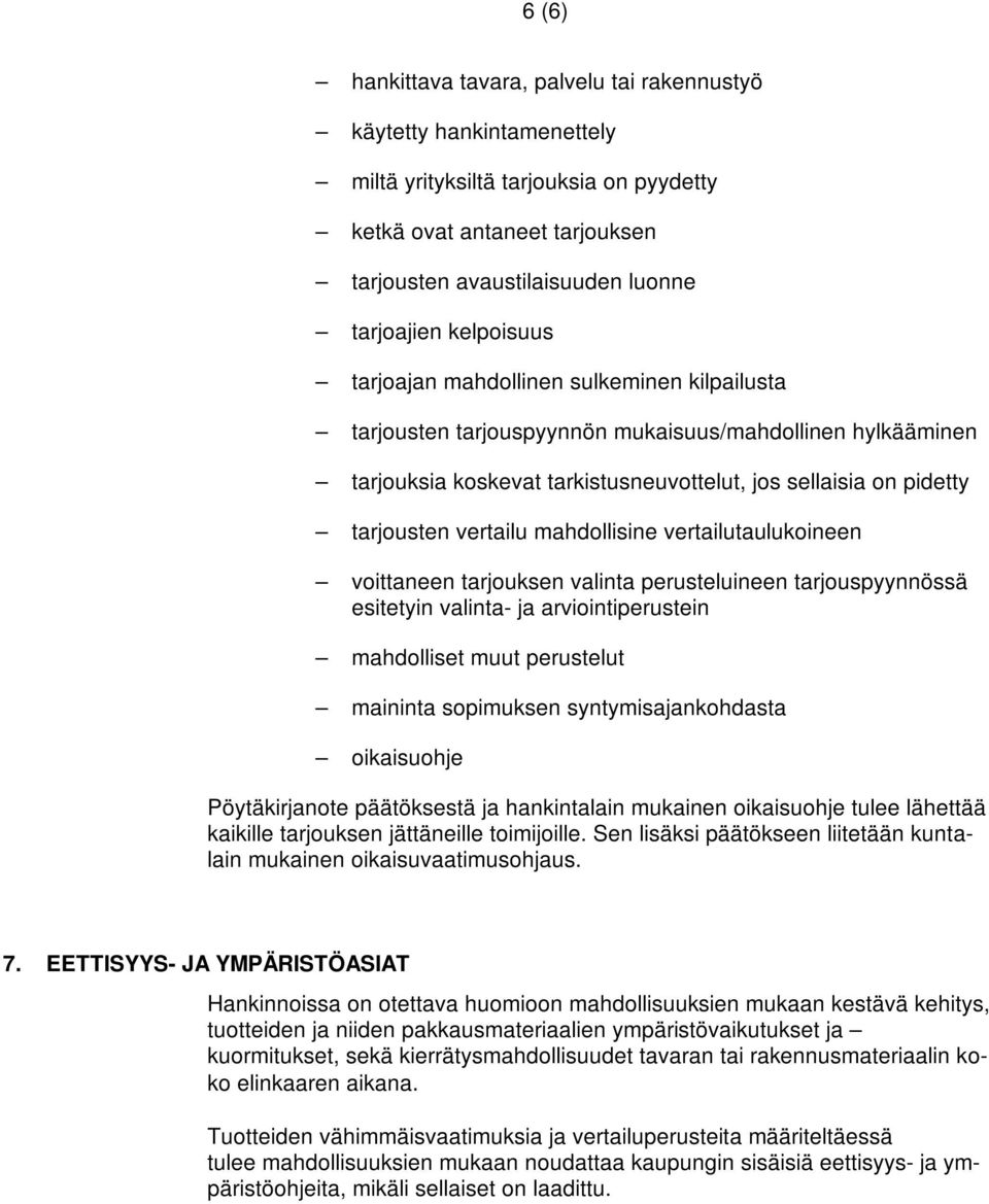 vertailu mahdollisine vertailutaulukoineen voittaneen tarjouksen valinta perusteluineen tarjouspyynnössä esitetyin valinta- ja arviointiperustein mahdolliset muut perustelut maininta sopimuksen