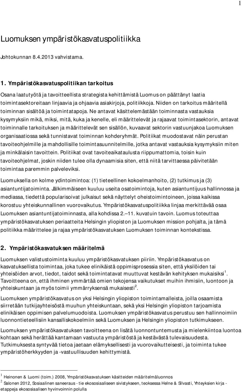 Niiden on tarkoitus määritellä toiminnan sisältöä ja toimintatapoja.