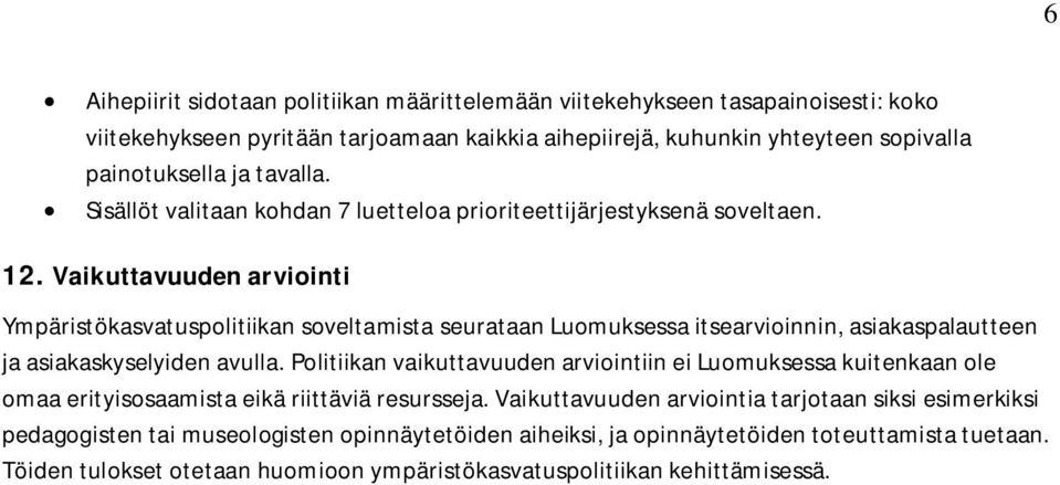 Vaikuttavuudenarviointi Ympäristökasvatuspolitiikan soveltamista seurataan Luomuksessa itsearvioinnin, asiakaspalautteen ja asiakaskyselyiden avulla.