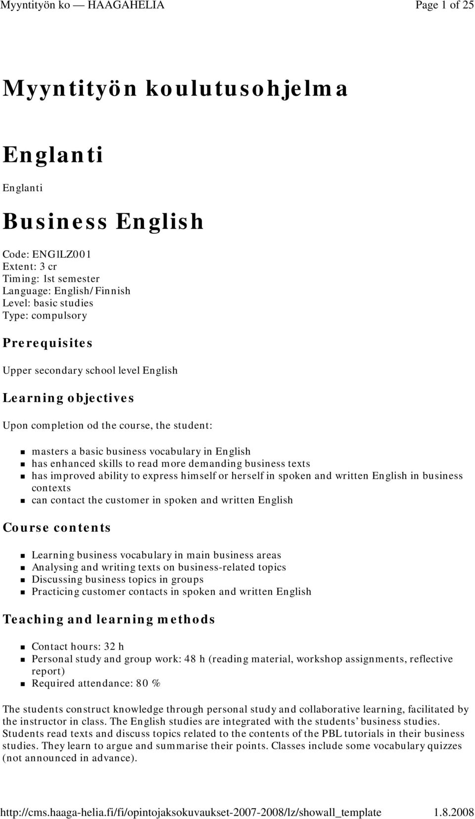 demanding business texts has improved ability to express himself or herself in spoken and written English in business contexts can contact the customer in spoken and written English Course contents