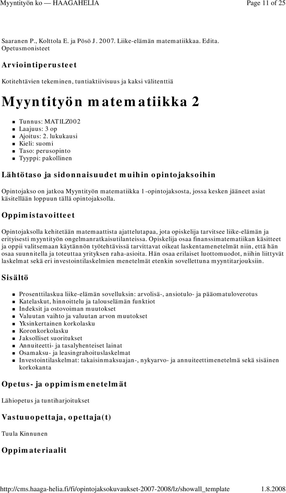 lukukausi Taso: perusopinto Opintojakso on jatkoa Myyntityön matematiikka 1 -opintojaksosta, jossa kesken jääneet asiat käsitellään loppuun tällä opintojaksolla.