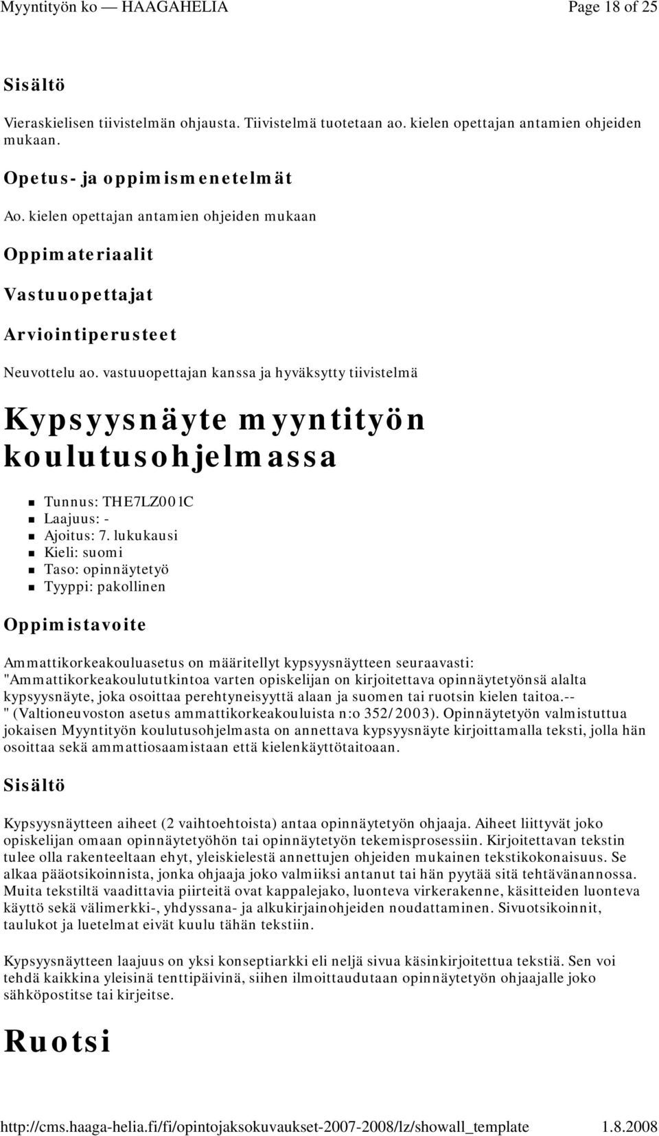 lukukausi Taso: opinnäytetyö Oppimistavoite Ammattikorkeakouluasetus on määritellyt kypsyysnäytteen seuraavasti: "Ammattikorkeakoulututkintoa varten opiskelijan on kirjoitettava opinnäytetyönsä