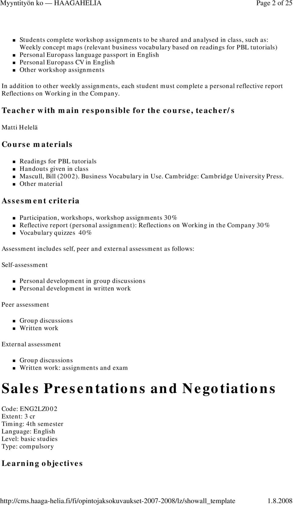 Reflections on Working in the Company. Teacher with main responsible for the course, teacher/s Matti Helelä Course materials Readings for PBL tutorials Handouts given in class Mascull, Bill (2002).