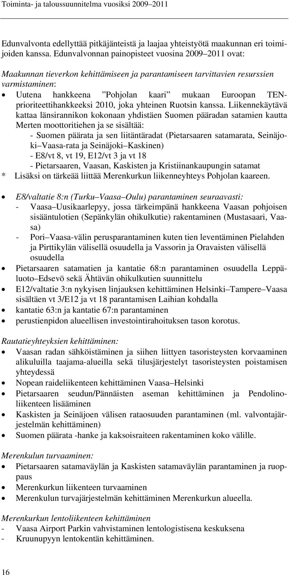 TENprioriteettihankkeeksi 2010, joka yhteinen Ruotsin kanssa.