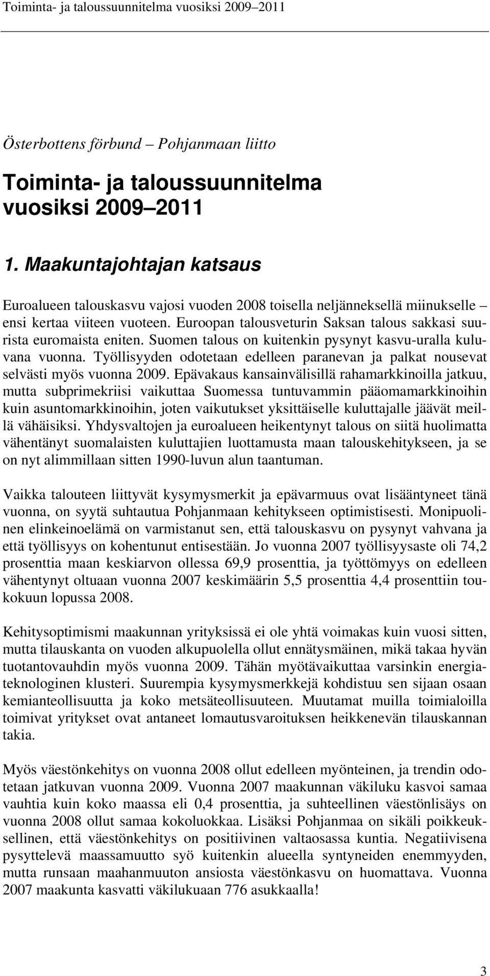 Euroopan talousveturin Saksan talous sakkasi suurista euromaista eniten. Suomen talous on kuitenkin pysynyt kasvu-uralla kuluvana vuonna.