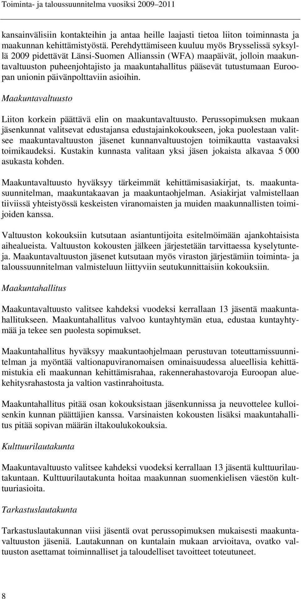 Euroopan unionin päivänpolttaviin asioihin. Maakuntavaltuusto Liiton korkein päättävä elin on maakuntavaltuusto.