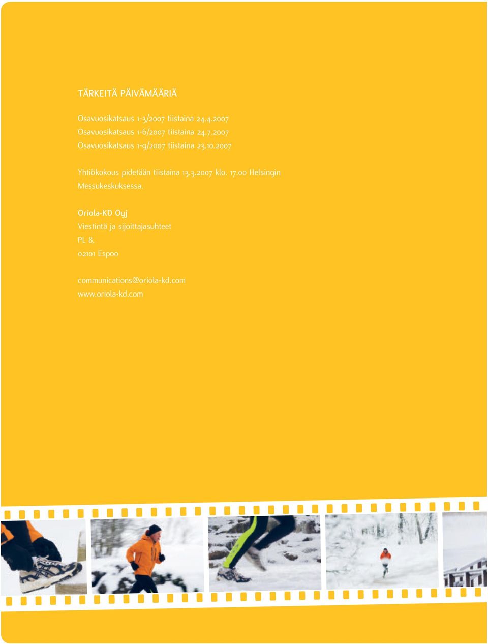 1.27 Yhtiökokous pidetään tiistaina 13.3.27 klo. 17. Helsingin Messukeskuksessa.