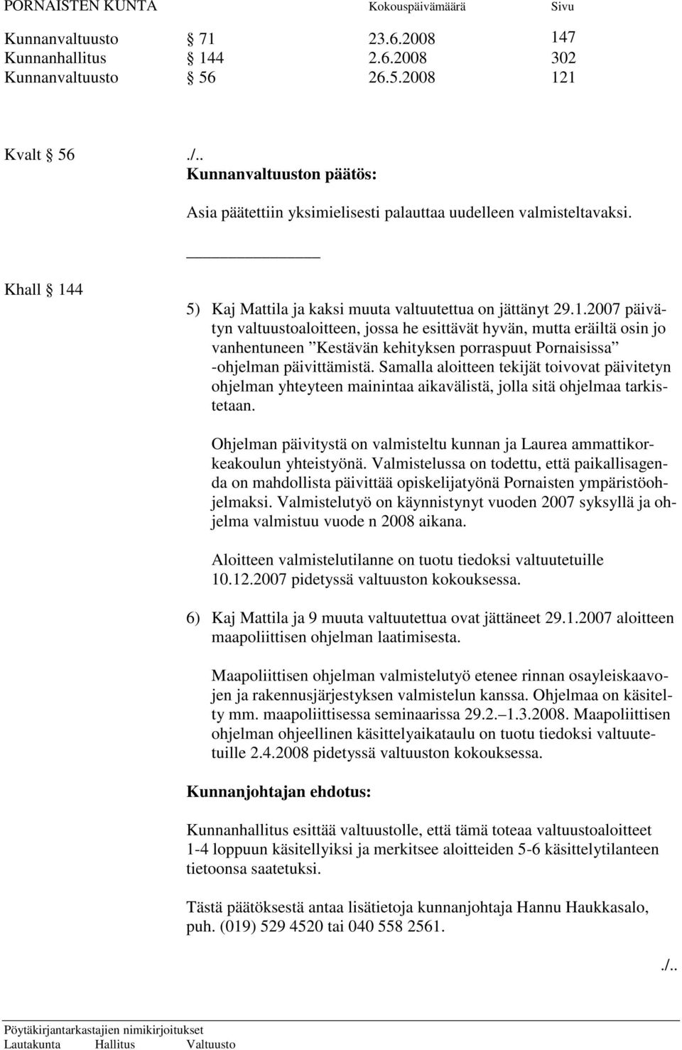 4 5) Kaj Mattila ja kaksi muuta valtuutettua on jättänyt 29.1.