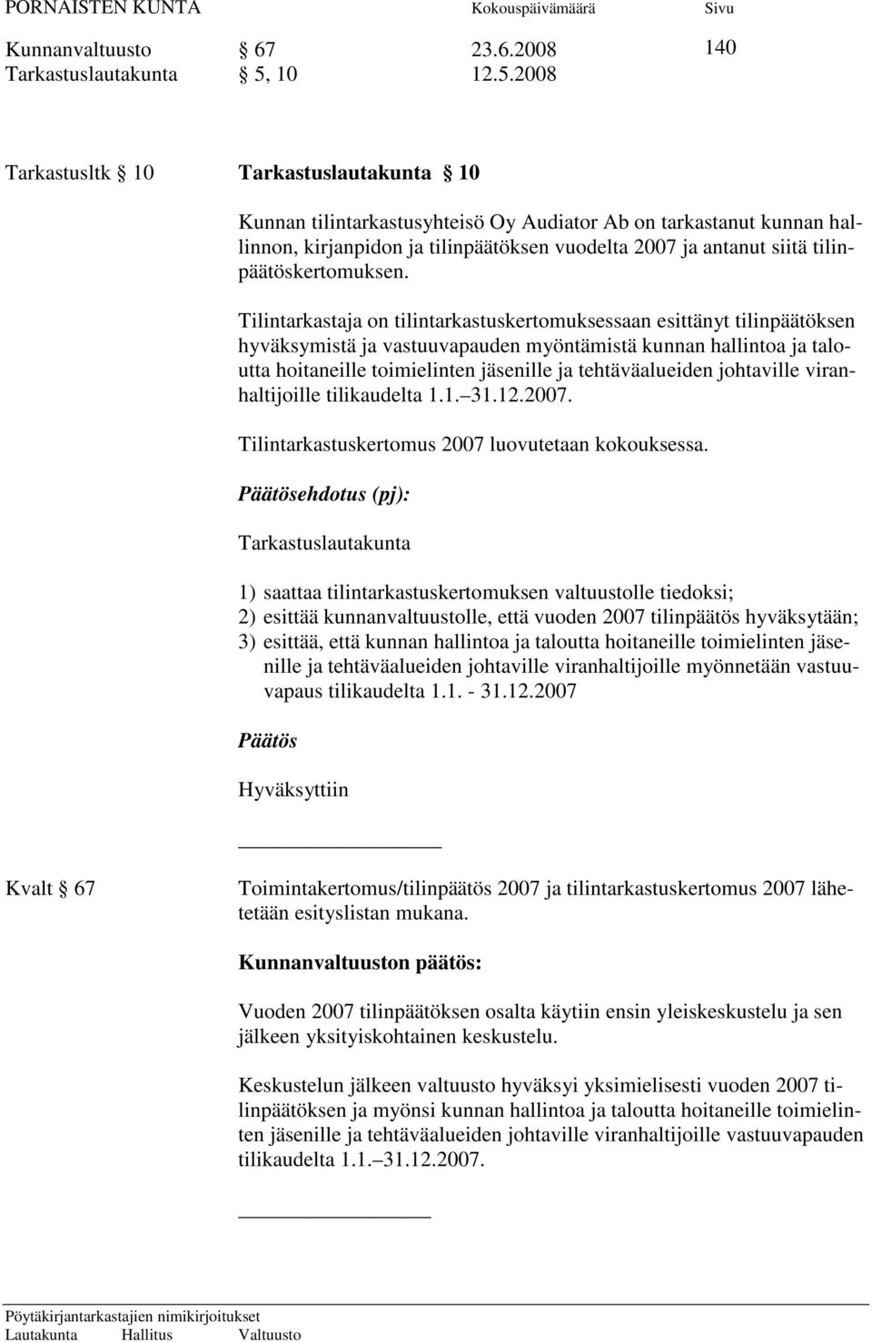 2008 140 Tarkastusltk 10 Tarkastuslautakunta 10 Kunnan tilintarkastusyhteisö Oy Audiator Ab on tarkastanut kunnan hallinnon, kirjanpidon ja tilinpäätöksen vuodelta 2007 ja antanut siitä